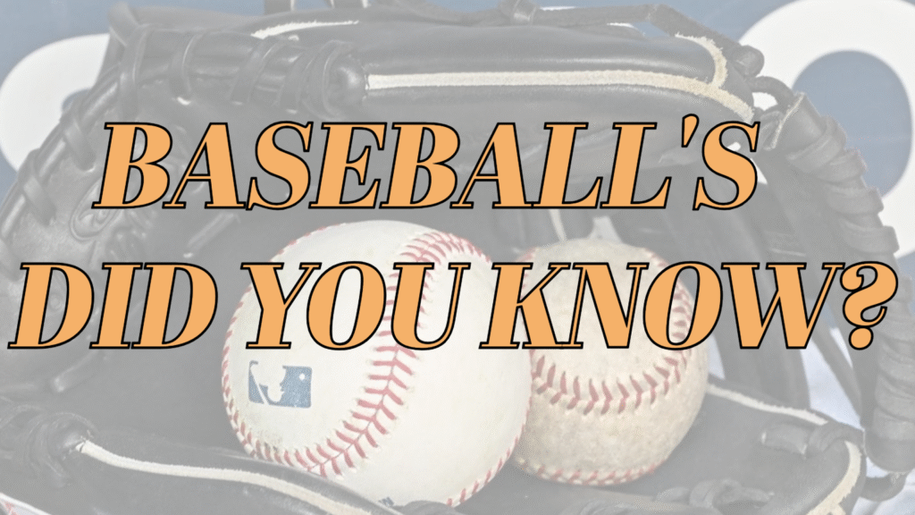 BASEBALL’S DID YOU KNOW?