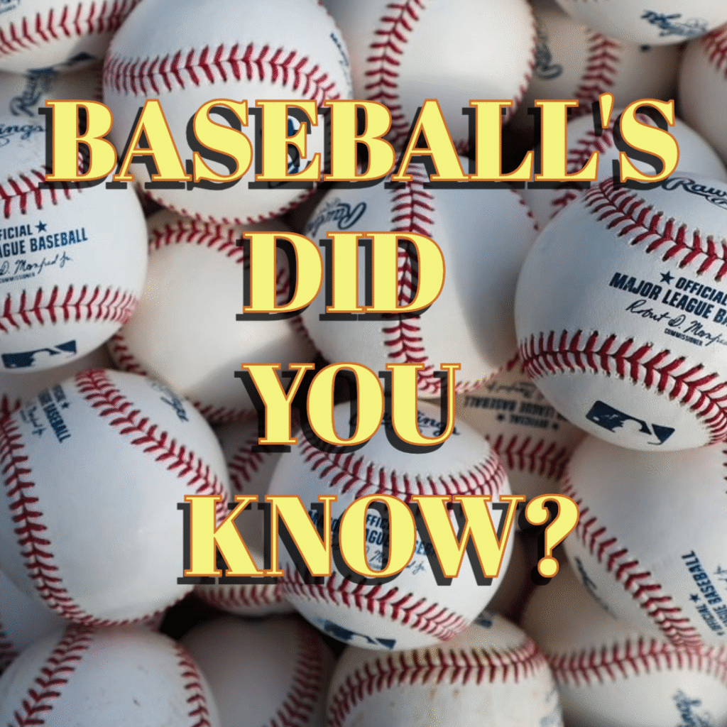 BASEBALL’S DID YOU KNOW?