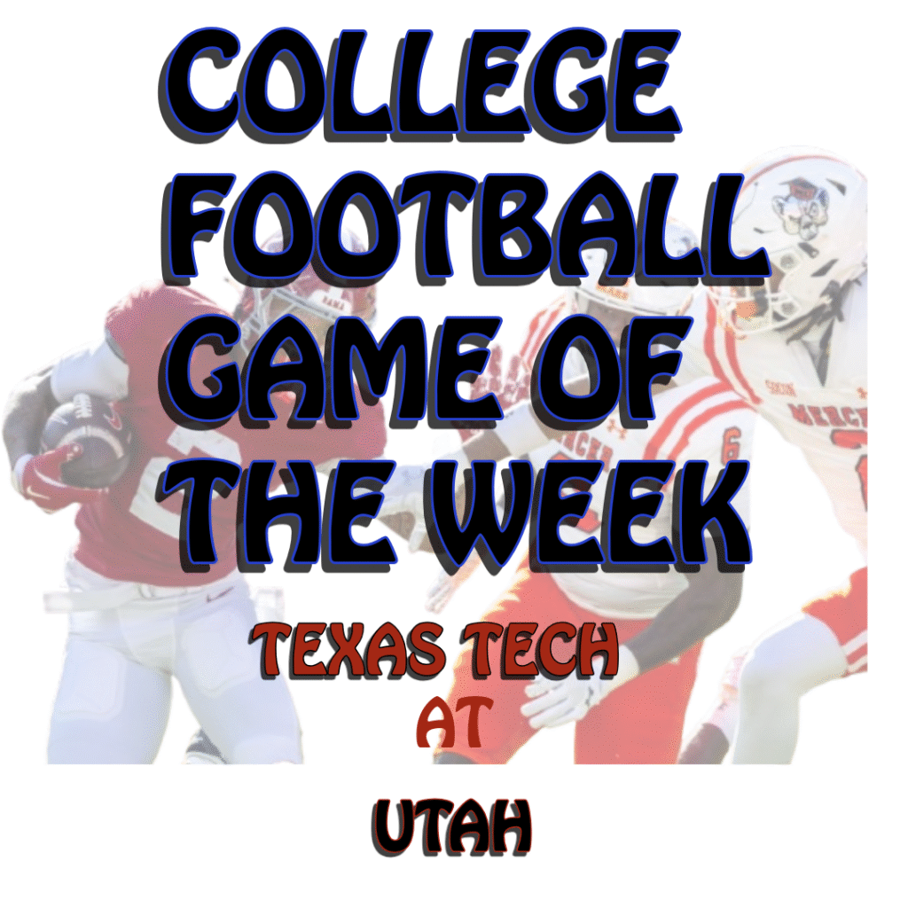COLLEGE FOOTBALL GAME OF THE WEEK: TEXAS TECH AT UTAH