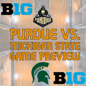 #8 PURDUE HOSTS #13 MICHIGAN STATE IN KEY BIG TEN CLASH