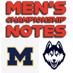 MEN’S BASKETBALL CHAMPIONSHIP GAME NOTES: MICHIGAN VS. UCONN